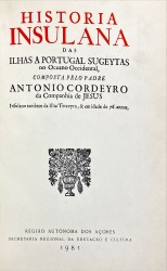 HISTÓRIA INSULANA DAS ILHAS A PORTUGAL SUGEYTAS NO OCEANO OCCIDENTAL.